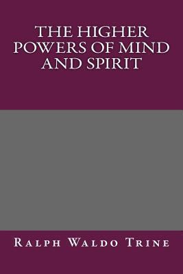 The Higher Powers of Mind and Spirit 1492897973 Book Cover