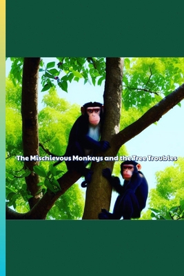 The Mischievous Monkeys and the Tree Troubles B0D92TBRG5 Book Cover