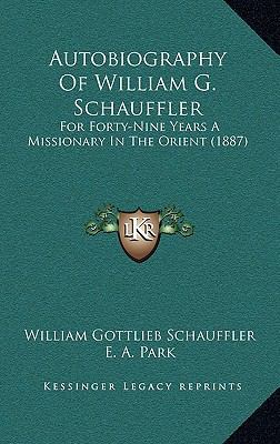 Autobiography Of William G. Schauffler: For For... 116529334X Book Cover