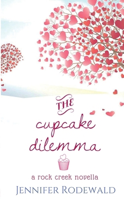 The Cupcake Dilemma: A Rock Creek Novella 0997850868 Book Cover