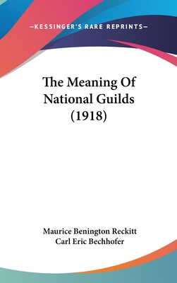 The Meaning Of National Guilds (1918) 1437417132 Book Cover
