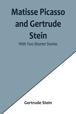 Matisse Picasso and Gertrude Stein; With Two Sh... 9356902038 Book Cover