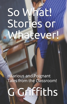 So What! Stories or Whatever! 1484987101 Book Cover