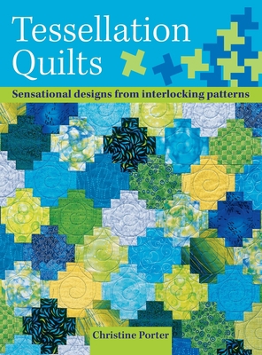 Tessellation Quilts: Sensational Designs from S... 071532456X Book Cover