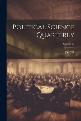 Political Science Quarterly; Volume 23 1021604224 Book Cover