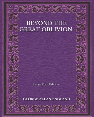 Beyond The Great Oblivion - Large Print Edition [Large Print]            Book Cover