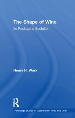 The Shape of Wine: Its Packaging Evolution 1138300861 Book Cover