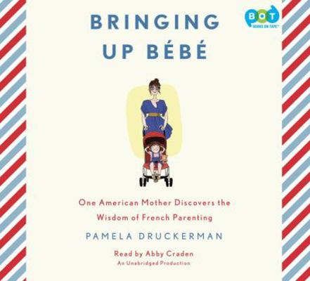 Bringing Up Bebe: One American Mother Discovers... 0449807606 Book Cover