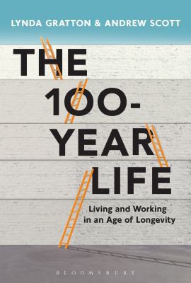 The 100-Year Life: Living and Working in an Age... 1472930150 Book Cover