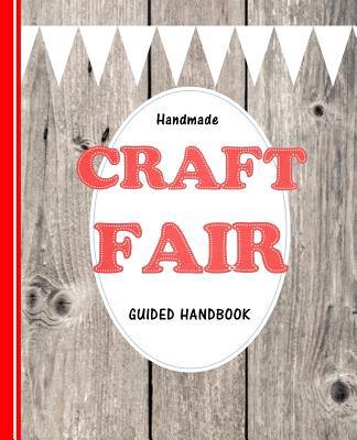 Handmade Craft Fair: Guided Handbook 1091486921 Book Cover