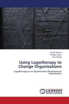 Using Logotherapy to Change Organisations 3659329266 Book Cover