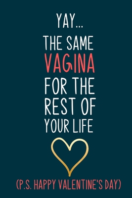 Yay...The Same Vagina for the rest of your life: Naughty boyfriend gifts notebook - 6 x 9 in, 120 College ruled pages - Journal, Notebook, Diary, ... book - Thoughtful valentine day gifts for him