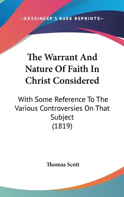 The Warrant And Nature Of Faith In Christ Consi... 1104424339 Book Cover