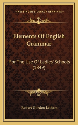 Elements Of English Grammar: For The Use Of Lad... 1165439344 Book Cover