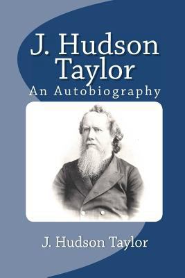 J. Hudson Taylor: An Autobiography 1611043301 Book Cover