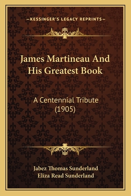 James Martineau And His Greatest Book: A Centen... 1164682067 Book Cover