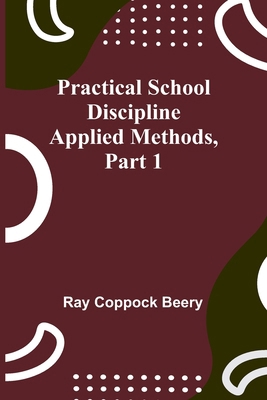Practical school discipline: Applied methods, P... 9361473441 Book Cover