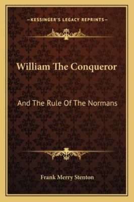 William The Conqueror: And The Rule Of The Normans 1162984880 Book Cover