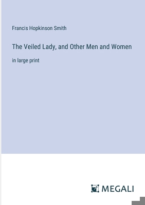 The Veiled Lady, and Other Men and Women: in la... 3387034822 Book Cover