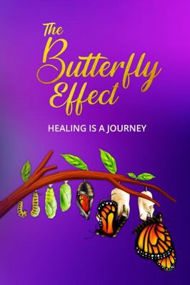 The Butterfly Effect: Healing is a Journey 0578679914 Book Cover