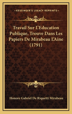 Travail Sur L'Education Publique, Trouve Dans L... [French] 116608440X Book Cover