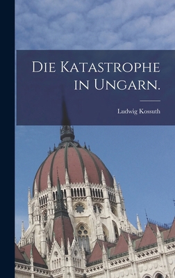 Die Katastrophe in Ungarn. [German] B0BMB8DY63 Book Cover
