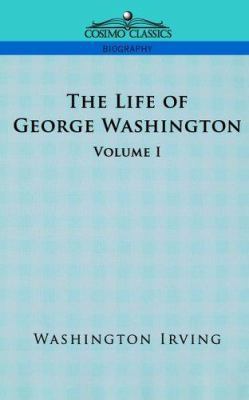 The Life of George Washington - Volume I 1596050993 Book Cover
