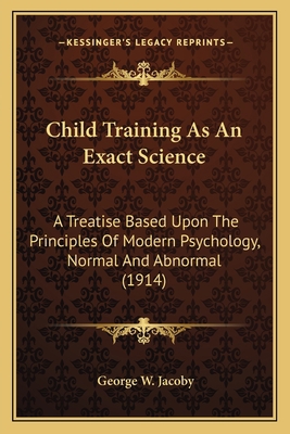 Child Training As An Exact Science: A Treatise ... 1164602578 Book Cover