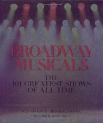 Broadway Musicals: The 101 Greatest Shows of Al... 1579123902 Book Cover