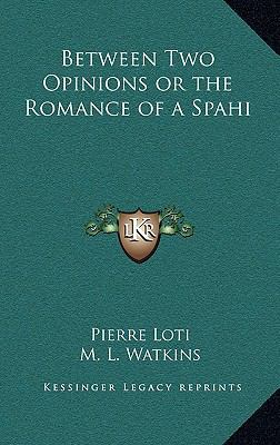 Between Two Opinions or the Romance of a Spahi 1163328324 Book Cover
