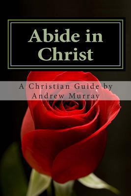 Abide in Christ: A Christian's Guide 1492200085 Book Cover