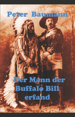 Der Mann der Buffalo Bill erfand: Roman [German] 1712771906 Book Cover