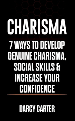 Charisma: 7 Ways To Develop Genuine Charisma, S... 1913397416 Book Cover