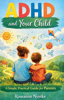 ADHD and Your Child - A Simple, Practical Guide... B0GLLPQL3B Book Cover