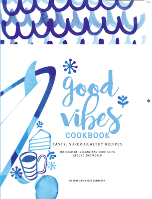 Good Vibes Cookbook: Delicious, Easy Food for a... 0993038344 Book Cover