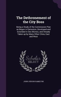The Dethronement of the City Boss: Being a Stud... 1347403922 Book Cover