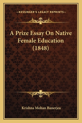 A Prize Essay On Native Female Education (1848) 116454523X Book Cover