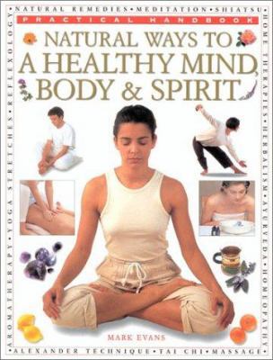Natural Ways to a Healthy Mind, Body & Spirit (... 0754808718 Book Cover