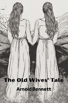 The Old Wives' Tale (Annotated) 2487116951 Book Cover