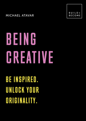 Being Creative: Be Inspired. Unlock Your Origin... 1781319251 Book Cover