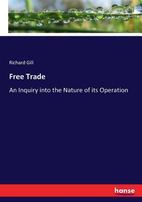 Free Trade: An Inquiry into the Nature of its O... 3337063624 Book Cover