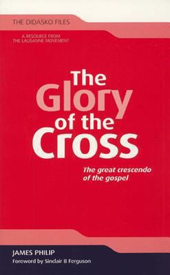The Glory of the Cross: The Great Crescendo of ... 1598568779 Book Cover