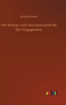 The Woman with One Hand (and) Mr. Ely's Engagement 3752440899 Book Cover