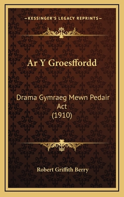 Ar Y Groesffordd: Drama Gymraeg Mewn Pedair Act... [Welsh] 1168941725 Book Cover