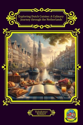 Exploring Dutch Cuisine: A Culinary Journey thr... B0CWLCVR9J Book Cover