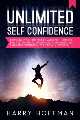 Unlimited Self-Confidence: Program Your Mind to... 1671283430 Book Cover