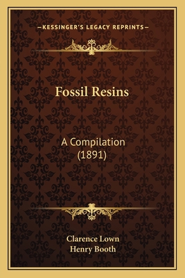 Fossil Resins: A Compilation (1891) 1166580334 Book Cover