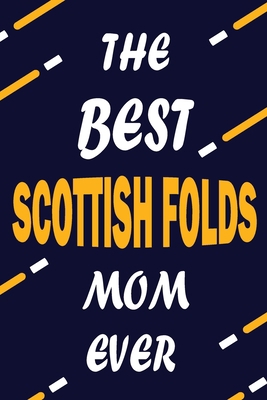 Paperback The Best SCOTTISH FOLDS Mom Ever: This Pretty Journal design is for SCOTTISH FOLDS lovers it helps you to organize your life and working on your goals ... To do list, Flights information, Expens Book