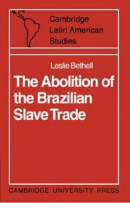 The Abolition of the Brazilian Slave Trade: Bri... 0521075831 Book Cover