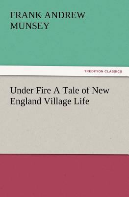 Under Fire a Tale of New England Village Life 3847218093 Book Cover